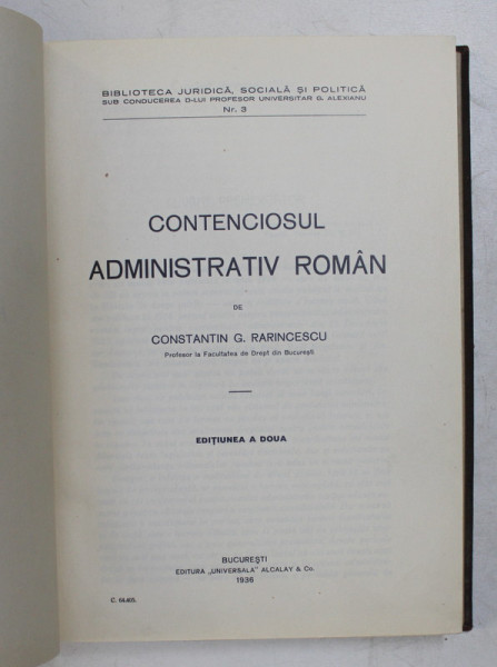 CONTENCIOSUL ADMINISTRATIV ROMAN de CONSTANTIN G. RARINCESCU , EDITIA A DOUA , 1936 , LEGATURA DE EPOCA CU URMA DE UZURA *