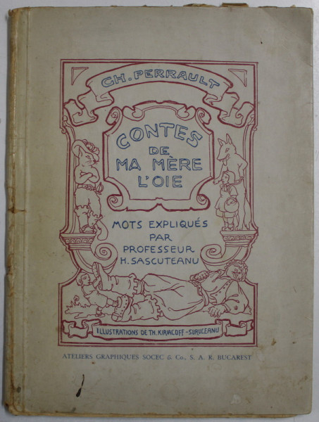 CONTES DE MA MERE L 'OIE par CH. PERRAULT , MOTS EXPLIQUES par PROFESSEUR H. SASCUTEANU , ILLUSTRATIONS DE TH. KIRIACOFF - SURUCEANU , PERIOADA INTERBELICA