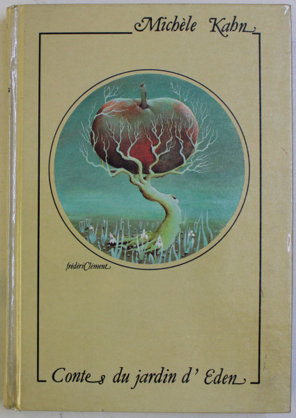 CONTES DU JARDIN D ' EDEN par MICHELE KAHN , illustrations de FREDERIC CLEMENT , 1982 , PREZINTA HALOURI DE APA *