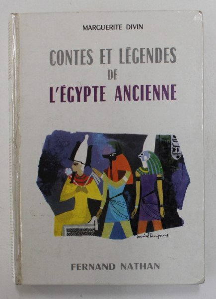 CONTES ET LEGENDES DE L 'EGYPTE ANCIENNE par MARGUERITE DIVIN , illustrations de DANIEL DUPUY , 1966