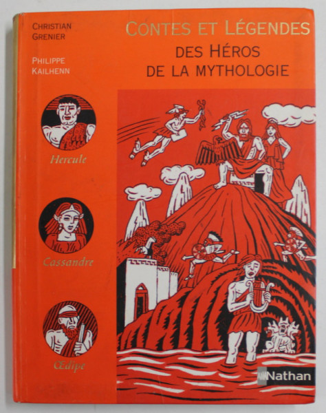 CONTES ET LEGENDES DES HEROES DE LA MYTHOLOGIE par CHRISTIAN GRENIER , illustrations de PHILIPPE KAILHENN , 2006