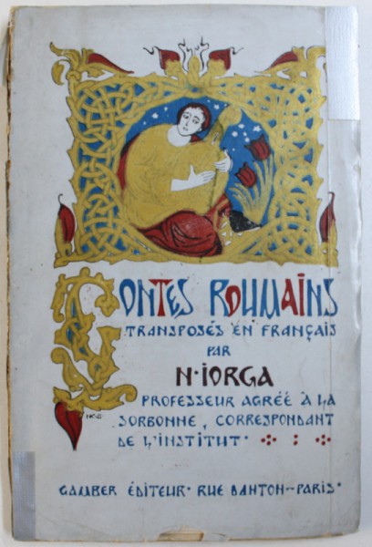 CONTES ROUMAINS , TRANSPOSES EN FRANCAIS PAR N. IORGA , PROFESSEUR AGREE A LA SORBONNE , CORRESPONDANT DE L' INSTITUT