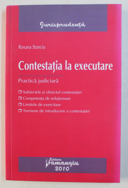 CONTESTATIA LA EXECUTARE - PRACTICA JUDICIARA de ROXANA STANCIU , 2010