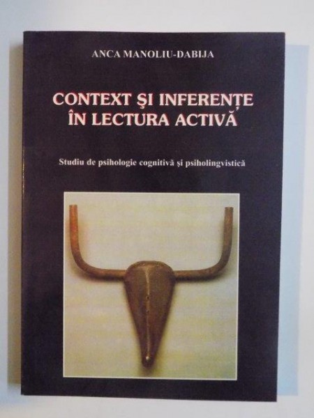 CONTEXT SI INFERENTE IN LECTURA ACTIVA , STUDIU DE PSIHOLOGIE COGNITIVA SI PSIHOLINGVISTICA de ANCA MANOLIU DABIJA 2001