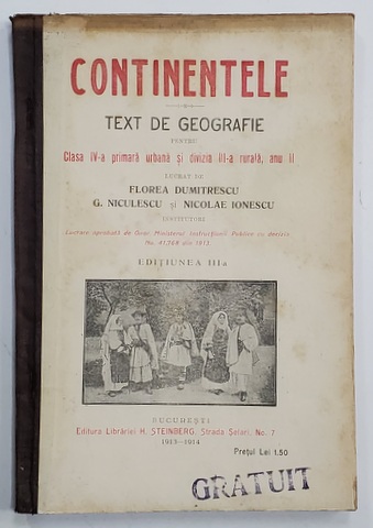 CONTINENTELE - TEXT DE GEOGRAFIE PENTRU CLASA IV-A PRIMARA URBANA SI DIVIZIA III-A RURALA , ANUL II , lucrat de FLOREA DUMITRESCU ...NICOLAE IONESCU , 1913-1914