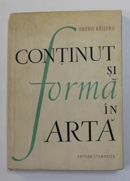 CONTINUT SI FORMA IN ARTA - CONTRIBUTIE LA DEZBATEREA PROBLEMEI de ANDREI BALEANU , 1959