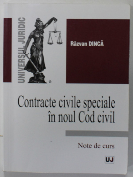 CONTRACTE CIVILE SPECIALE IN NOUL COD CIVIL , NOTE DE CURS de RAZVAN DINCA , 2013 , SUBLINIATA CU MARKERUL *