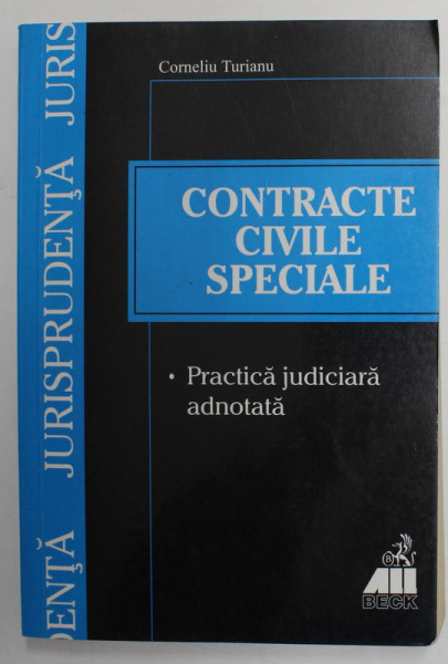 CONTRACTE CIVILE SPECIALE - PRACTICA JURIDICA ADNOTATA de CORNELIU TURIANU , 2000