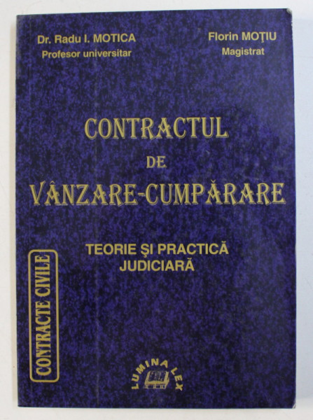 CONTRACTUL DE VANZARE - CUMPARARE - TEORIE SI PRACTICA JUDICIARA de RADU I. MOTICA , FLORIN MOTIU , 1999