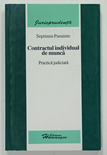 CONTRACTUL INDIVIDUAL DE MUNCA , PRACTICA JUDICIARA de SEPTIMIU PANAINTE , 2006