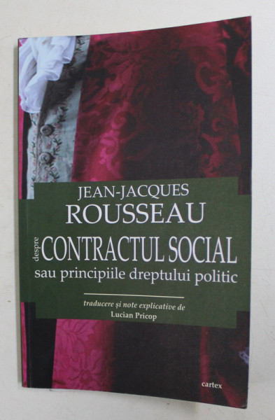 CONTRACTUL SOCIAL SAU PRINCIPIILE DREPTULUI POLITIC de JEAN - JACQUES ROUSSEAU , 2017