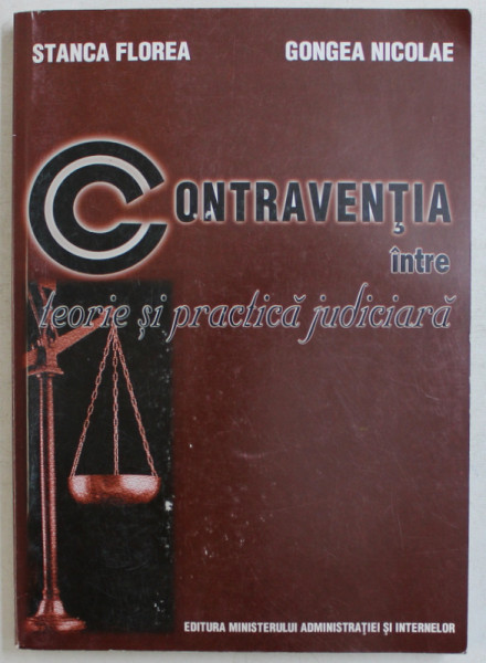 CONTRAVENTIA INTRE TEORIE SI PRACTICA JUDICIARA de STANCA FLOREA  si GONGEA NICOLAE , 2005