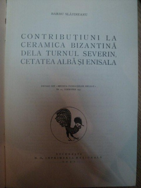 CONTRBUTII LA CERAMICA BIZANTINA DE LA TURNU SEVERIN , CETATEA ALBA SI ENISALA , 1937 , CONTINE DEDICATIA AUTORULUI