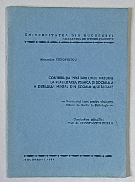 CONTRIBUTIA INVATARII LIMBII MATERNE LA REABILITAREA PSIHICA SI SOCIALA A DEBILULUI MINTAL DIN SCOALA AJUTATOARE de CONSTANTIN PUFAN , 1983