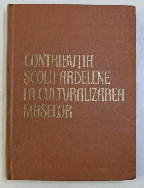 CONTRIBUTIA SCOLII ARDELENE LA CULTURALIZAREA MASELOR de ROMULUS MUNTEANU , 1962