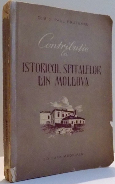 CONTRIBUTIE LA ISTORICUL SPITALELOR DIN MOLDOVA de PAUL PRUTEANU , 1957