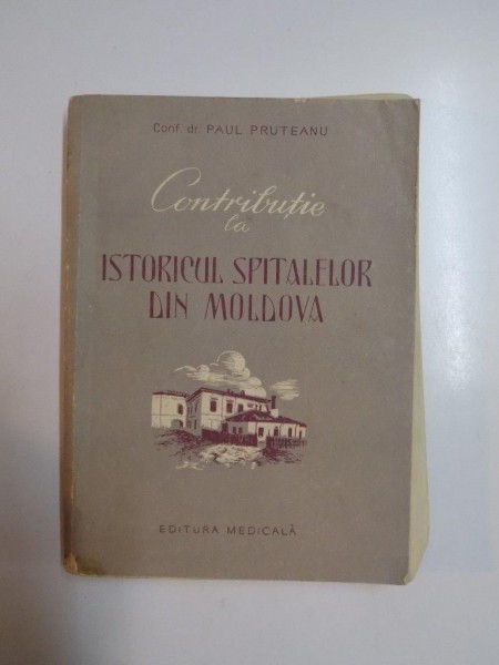 CONTRIBUTIE LA ISTORICUL SPITALELOR DIN MOLDOVA de PAUL PRUTEANU, 1957