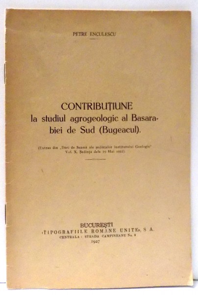 CONTRIBUTIE LA STUDIUL AGROGEOLOGIC AL BASARABIEI DE SUD , BUGEACUL de PETRE ENCULESCU , 1927