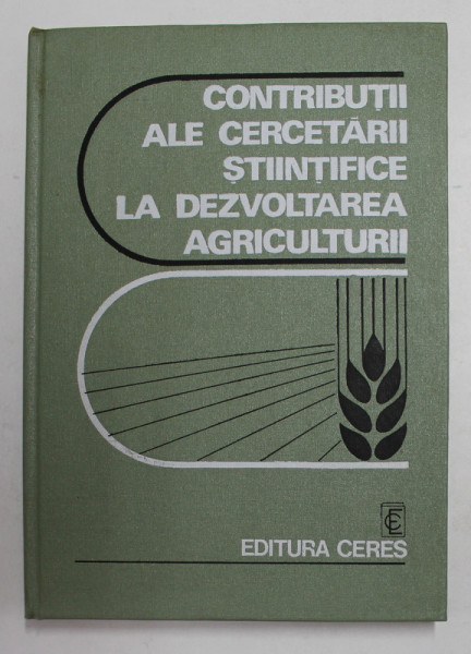 CONTRIBUTII ALE CERCETARII STIINTIFICE LA DEZVOLTAREA AGRICULTURII de VICTOR TATARU ..CONSTANTIN GRECU , 1977