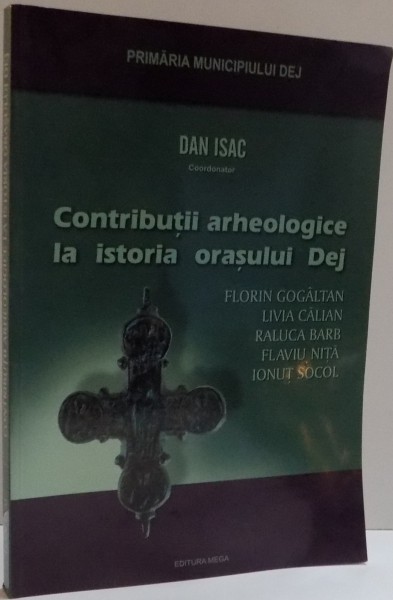 CONTRIBUTII ARHEOLOGICE IN ISTORIA ORASULUI DEJ , 2008