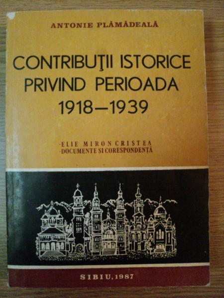 CONTRIBUTII ISTORICE PRIVIND PERIOADA 1918-1939 de ANTONIE PLAMADEALA , 1989