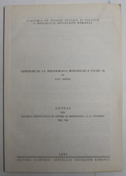 CONTRIBUTII LA BIBLIOGRAFIA ROMANEASCA VECHE ( I) de PAUL MIHAIL , 1984 , DEDICATIE *