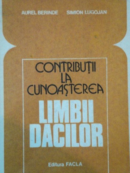 CONTRIBUTII LA CUNOASTEREA LIMBII DACILOR ,  de AUREL BERINDE, SIMION LUGOJAN  1984