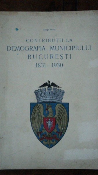 Contributii la demografia municipiului Bucuresti 1830-1930, George Millea cu dedicatie