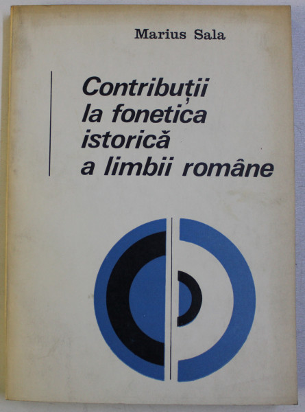 CONTRIBUTII LA FONETICA ISTORICA A LIMBII ROMANE de MARIUS SALA , 1970