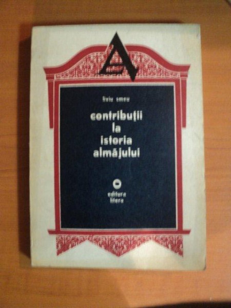 CONTRIBUTII LA ISTORIA ALMAJULUI de LIVIU SMEU  1977