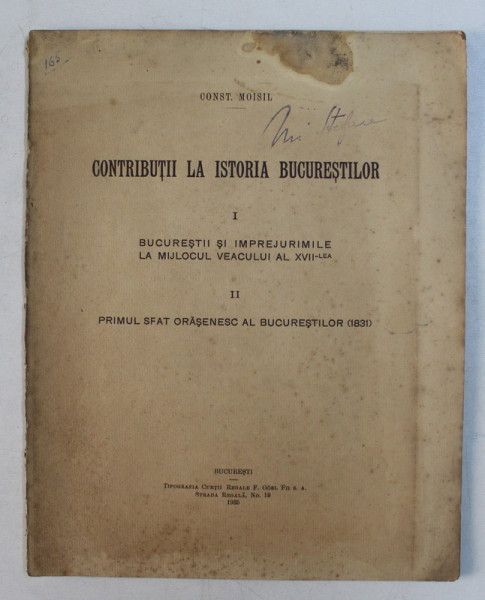 CONTRIBUTII LA ISTORIA BUCURESTILOR I. BUCURESTII SI IMPREJURIMILE LA MIJLOCUL VEACULUI AL XVII -LEA , II . PRIMUL SFAT ORASENESC AL BUCURESTILOR ( 1831) de CONST. MOISIL , PREZINTA SUBLINIERI CU CREIONUL *