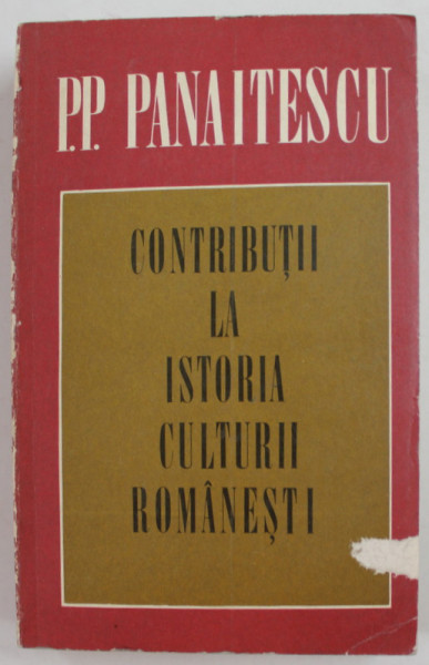 CONTRIBUTII LA ISTORIA CULTURII ROMANESTI de P.P. PANAITESCU , 1971 *PREZINTA SUBLINIERI IN TEXT