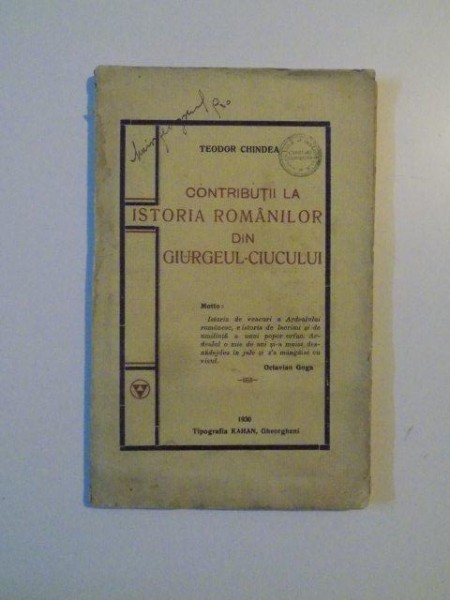 CONTRIBUTII LA ISTORIA ROMANILOR DIN GIURGEUL - CIUCULUI de TEODOR CHINDEA , 1930