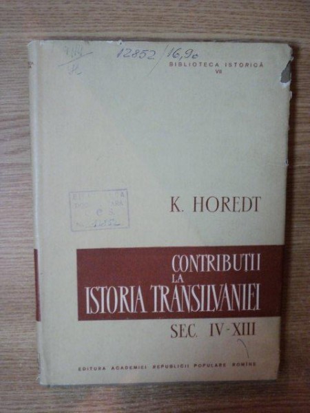 CONTRIBUTII LA ISTORIA TRANSILVANIEI IN SEC IV-XIII de K. HOREDT , 1958