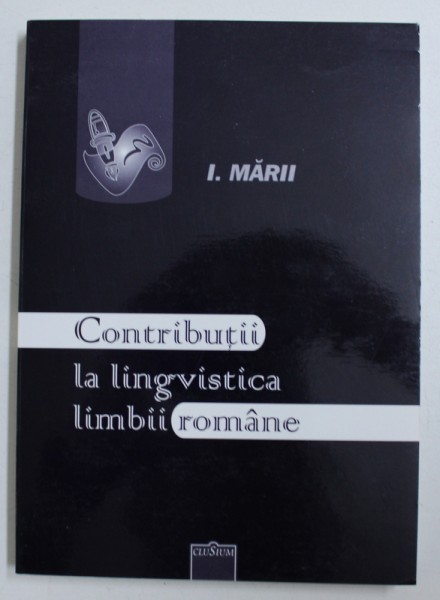 CONTRIBUTII LA LINGVISTICA LIMBII ROMANE de I . MARII , 2004