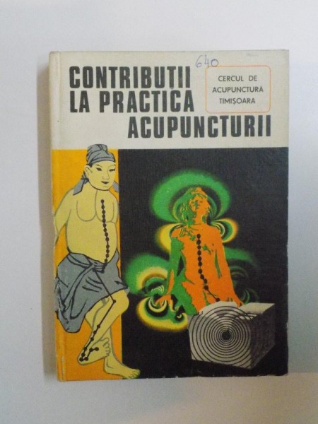 CONTRIBUTII LA PRACTICA ACUPUNCTURII de TEODOR CABA , 1982 , cotorul este lipit cu scoci