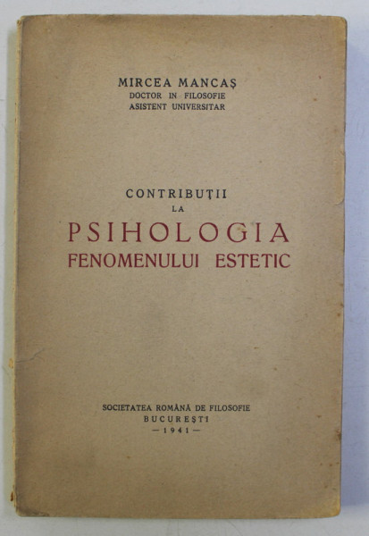 CONTRIBUTII LA PSIHOLOGIA FENOMENULUI ESTETIC de MIRCEA MANCAS , 1941