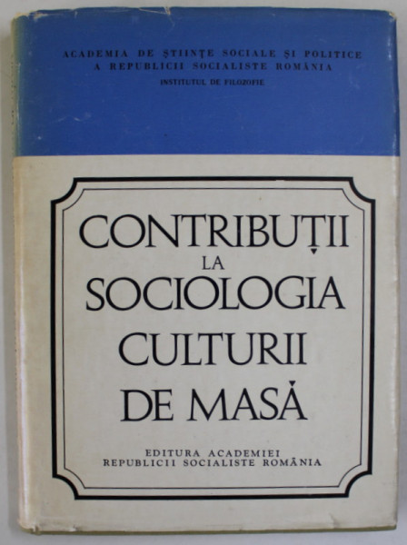 CONTRIBUTII LA SOCIOLOGIA CULTURII DE MASA , sub redactia MIHAIL CERNEA , 1970