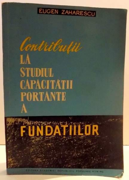 CONTRIBUTII LA STUDIUL CAPACITATII PORTANTE A FUNDATIILOR de EUGEN ZAHARESCU , 1961