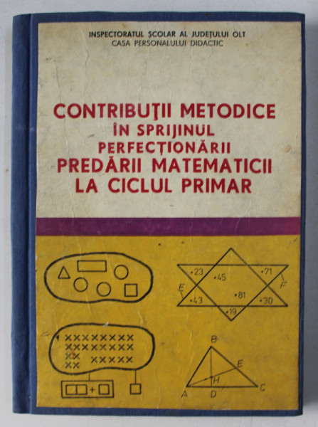CONTRIBUTII METODICE IN SPRIJINUL PERFECTIONARII PREDARII MATEMATICII LA CICLUL PRIMAR de DUMITRU C. NICA , ELENA NICA , DANIEL COJOCARU , 1984