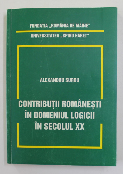 CONTRIBUTII ROMANESTI IN DOMENIUL LOGICII IN SECOLUL XX de ALEXANDRU SURDU , 1999 , DEDICATIE CATRE STELIAN  NEAGOE *