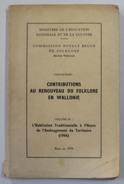 CONTRIBUTIONS AU RENOUVEAU DU FOLKLORE EN WALLONIE , VOLUME IV , 1970