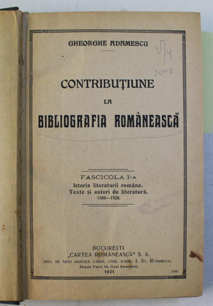 CONTRIBUTIUNE LA BIBLIOGRAFIA ROMANEASCA , ISTORIA LITERATURII ROMANE , TEXTE SI AUTORI DE LITERATURA ( 1500 - 1921 ) , FASCICOLELE I - II de GHEORGHE ADAMESCU , 1921 - 1923 *COLEGAT DE DOUA VOLUME