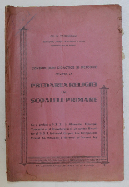 CONTRIBUTIUNI DIDACTICE SI METODICE PRIVITOR LA PREDAREA RELIGIEI IN SCOALELE PRIMARE  de GH. D. TOMULESCU , 1933 , DEDICATIE*
