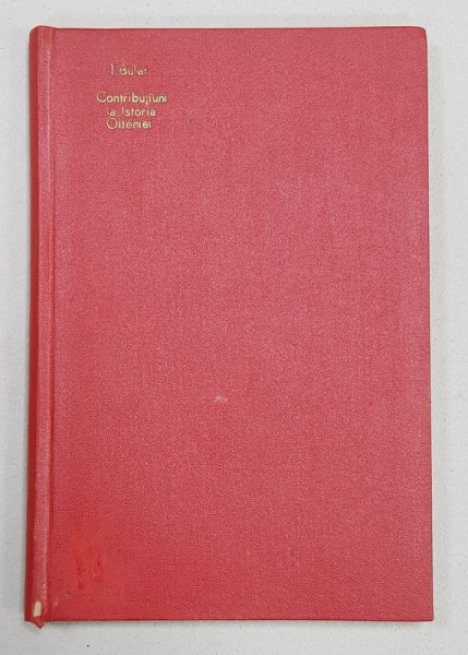 CONTRIBUTIUNI DOCUMENTARE LA ISTORIA OLTENIEI , SECOLUL XVI , XVII SI XVIII de T. G. BULAT , 1925 , CONTINE DEDICATIA AUTORULUI CATRE NICOLAE IORGA *
