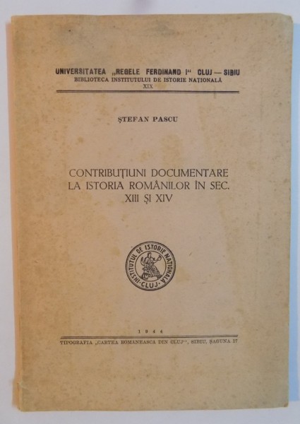 CONTRIBUTIUNI DOCUMENTARE LA ISTORIA ROMANILOR IN SEC XIII SI XIV de STEFAN PASCU , 1944