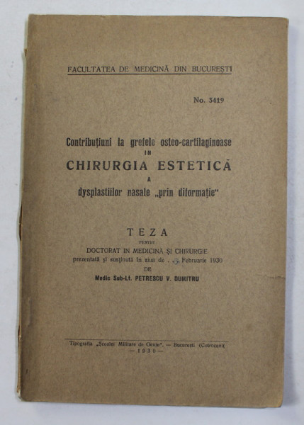 CONTRIBUTIUNI LA GREFELE OSTEO - CARTILAGINOASE IN CHIRURGIA ESTETICA A DYSPLASTIILOR NASALE ' PRIN DIFORMATIE ' , TEZA DE DOCTORAT de PETRESCU V. DUMITRU , 1930