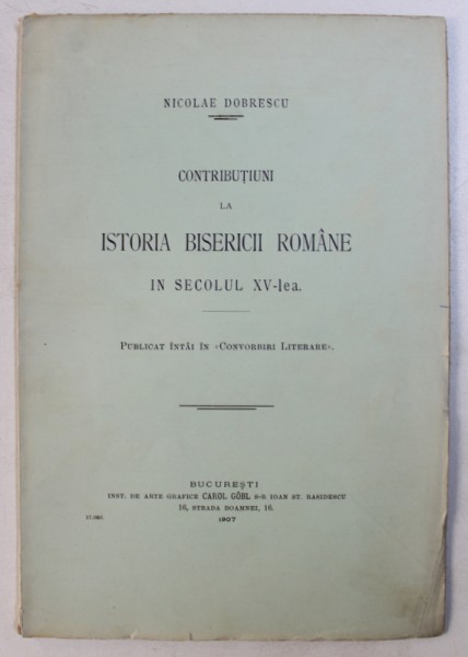 CONTRIBUTIUNI LA ISTORIA BISERICII ROMANE IN SECOLUL XV - LEA - PUBLICAT INTAI IN &quot; CONVORBIRI LITERARE &quot; de NICOLAE DOBRESCU , 1907