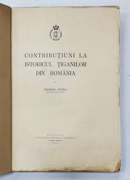 CONTRIBUTIUNI LA ISTORICUL TIGANILOR DIN ROMANIA de GEORGE POTRA ,1939 *COPERTA FATA REFACUTA