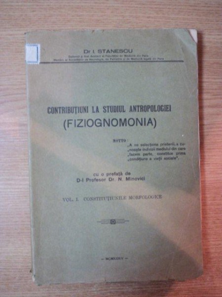 CONTRIBUTIUNI LA STUDIUL ANTROPOLOGIEI, FIZIOGNOMONIA de DR. I. STANESCU, 1934, VOL.I
